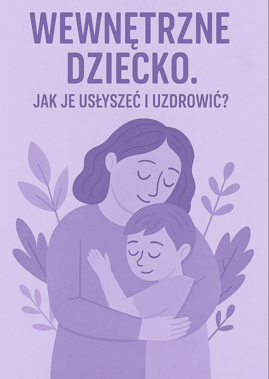 Wewnętrzne dziecko. Jak je usłyszeć i uzdrowić?