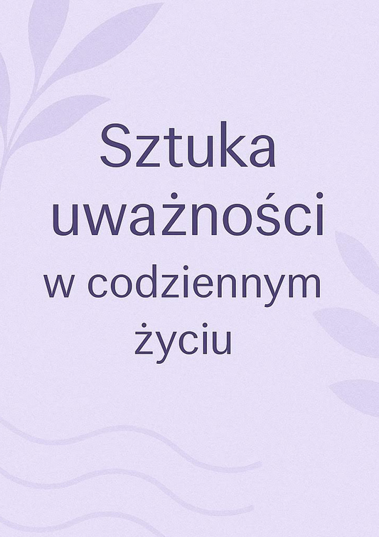 Sztuka uważności w codziennym życiu.